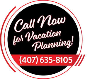 Call Now for Vacation Planning! 407-635-8105